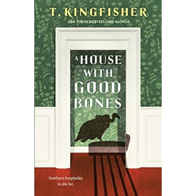 A HOUSE WITH GOOD BONES BY T. KINGFISHER