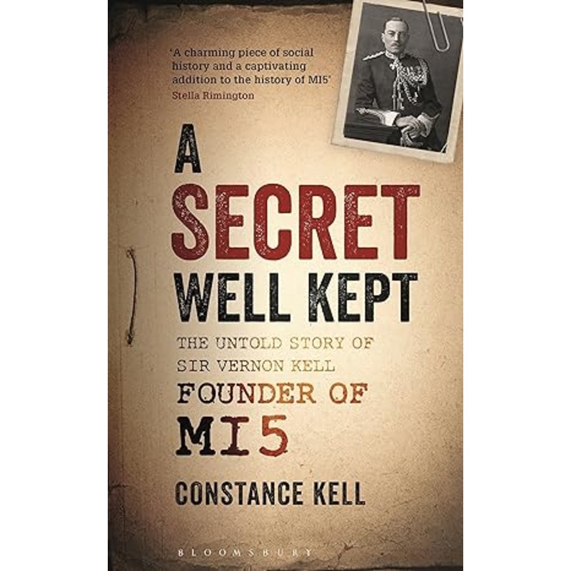 A SECRET WELL KEPT: THE UNTOLD STORY OF SIR VERNON KELL FOUNDER OF MI 5 BY CONSTANCE KELL