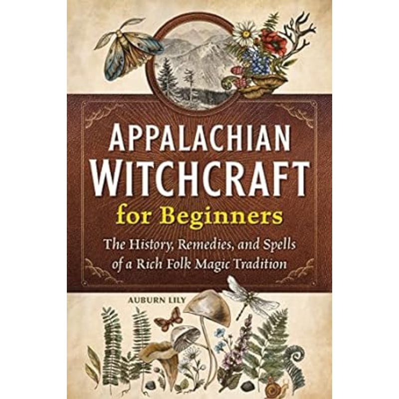 APPALACHIAN WITCHCRAFT FOR BEGINNERS  BY AUBURN LILY