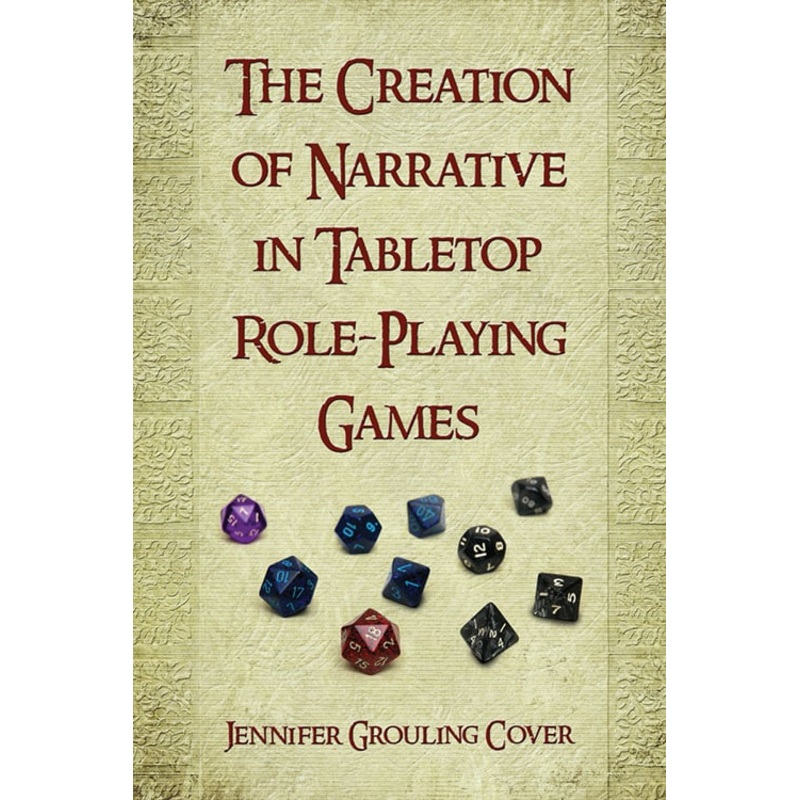 THE CREATION OF NARRATIVE IN TABELTOP ROLE-PLAYING GAMES BY JENNIFER GROULING COVER