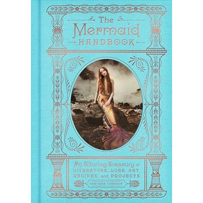 THE MERMAID HANDBOOK AN ALLURING TREASURY OF LITERATURE BY CAROLYN TURGEON