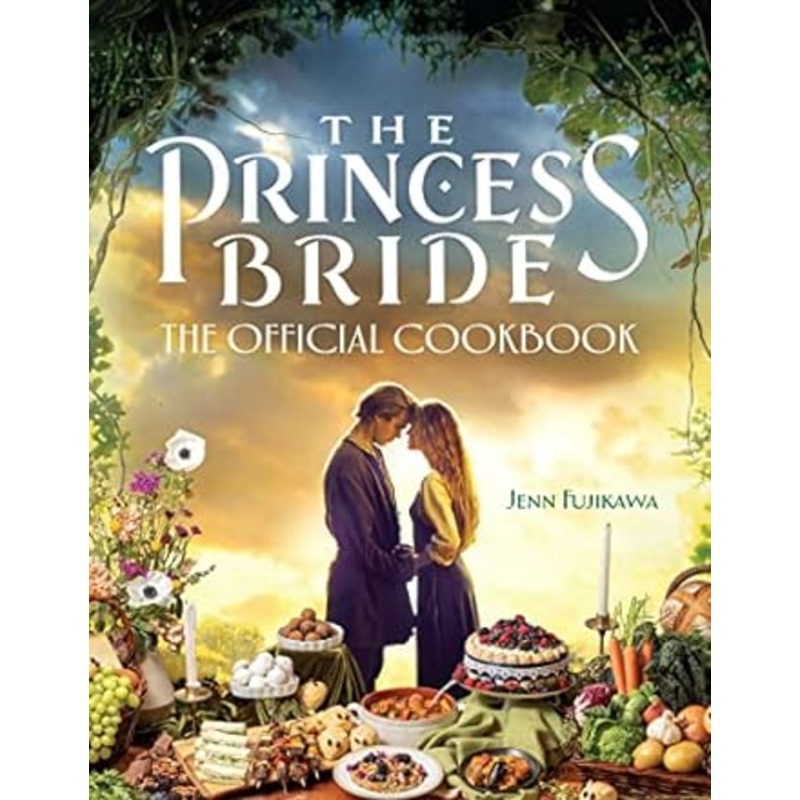 THE PRINCESS BRIDE OFFICIAL COOKBOOK BY JENN FUJIKAWA