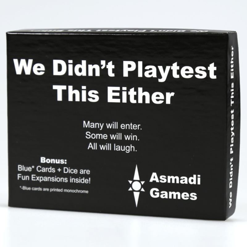 WE DIDN'T PLAYTEST THIS EITHER