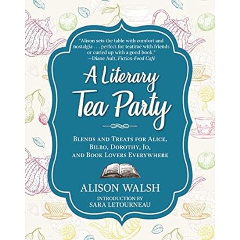 A LITERARY TEA PARTY COOKBOOK BY ALISON WALSH