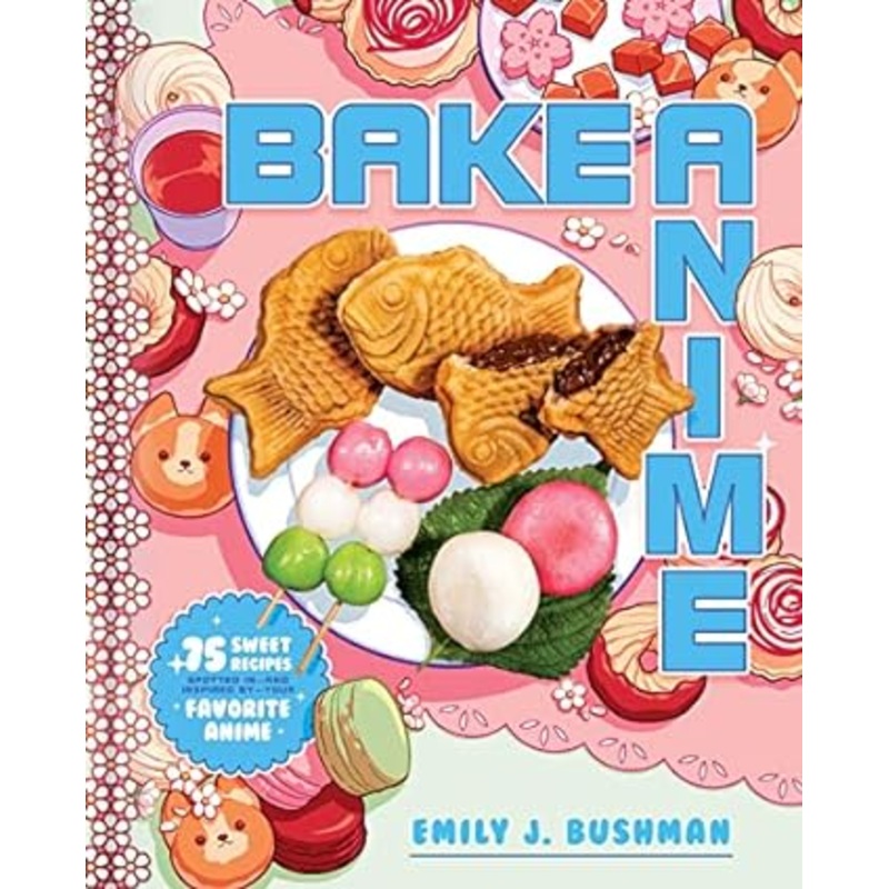 BAKE ANIME COOKBOOK BY EMILY J. BUSHMAN