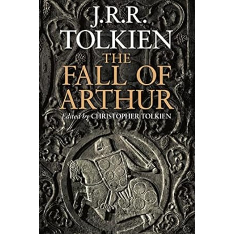 THE FALL OF ARTHUR BY J.R.R. TOLKIEN AND CHRISTOPHER TOLKIEN