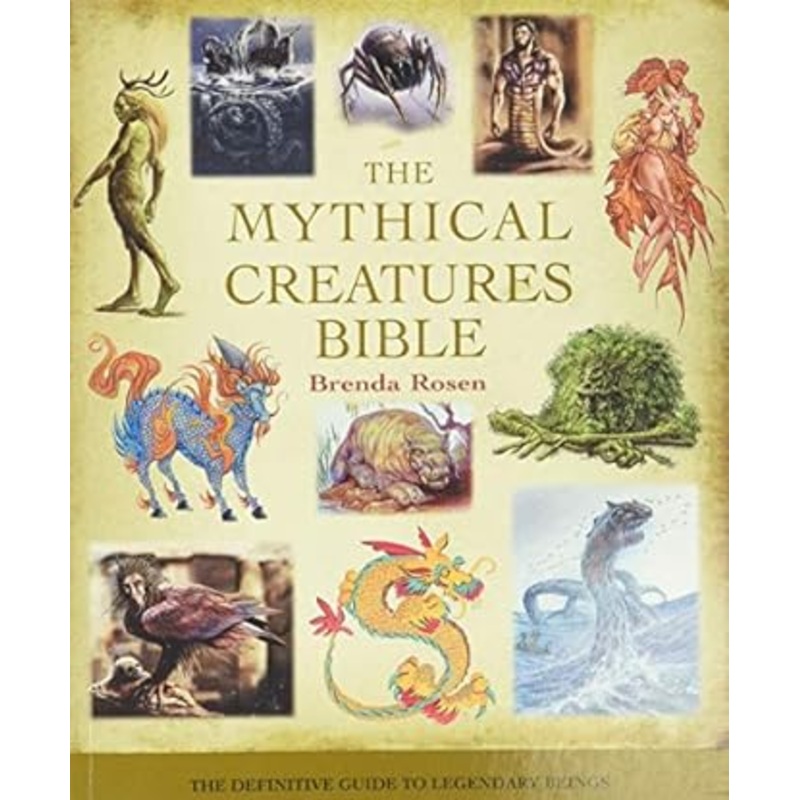 THE MYTHICAL CREATURES BIBLE BY BRENDA ROSEN