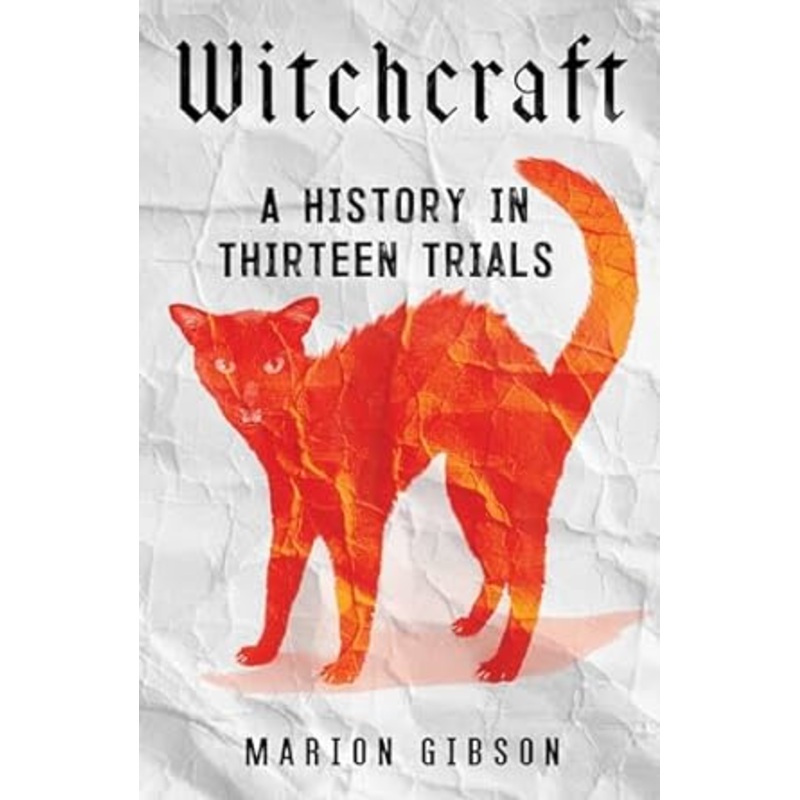 WITCHCRAFT: A HISTORY TOLD IN THIRTEEN TRIALS BY MARION GIBSON