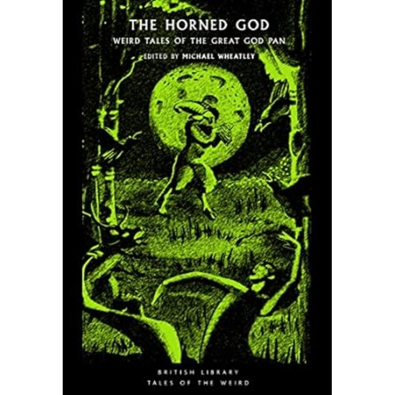 THE HORNED GOD: WEIRD TALES OF THE GREAT GOD PAN EDITED BY MICHAEL WHEATLEY