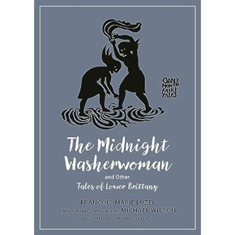 THE MIDNIGHT WASHERWOMAN AND OTHER TALES FROM LOWER BRITTANY BY FRANCOIS-MARIE LUZEL