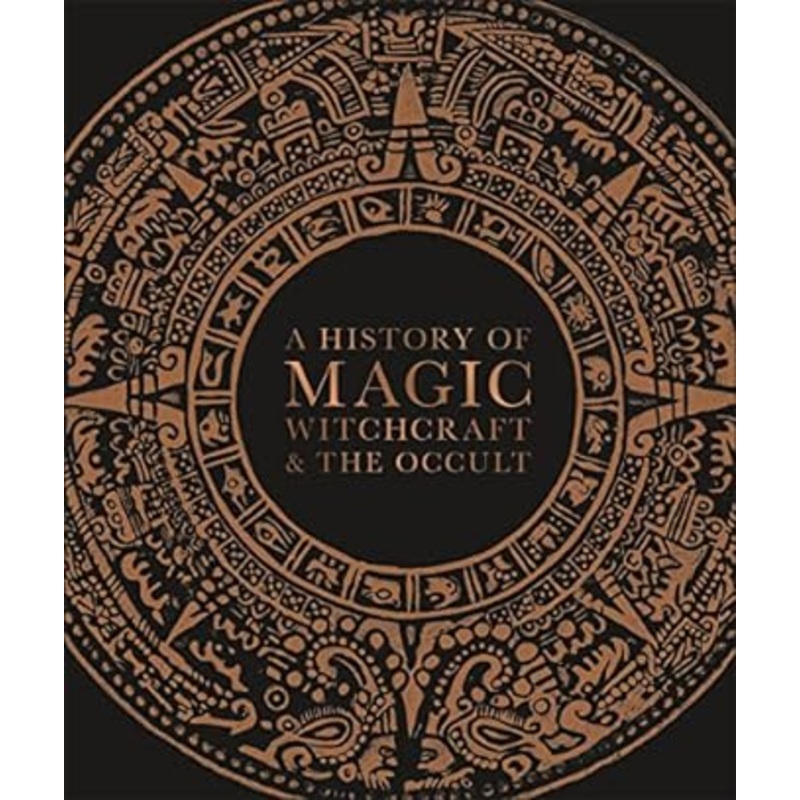A HISTORY OF MAGIC, WITCHCRAFT, AND THE OCCULT (A DK BOOK)