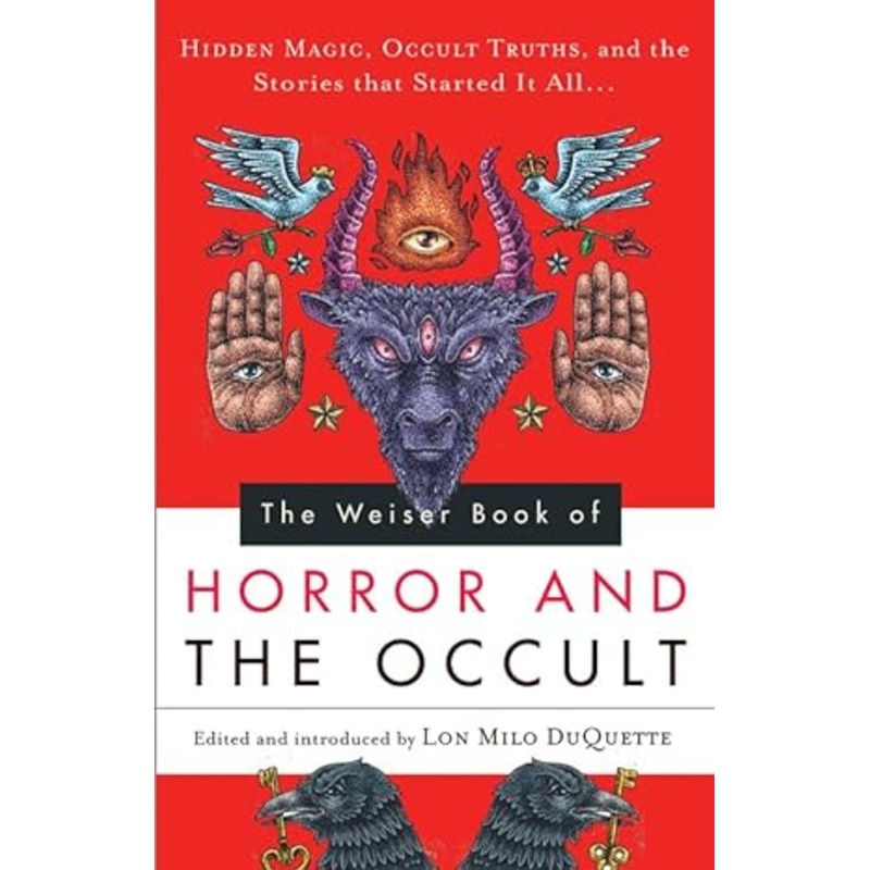 THE WEISER BOOK OF HORROR AND THE OCCULT EDITED BY LON MILO DUQUETTE