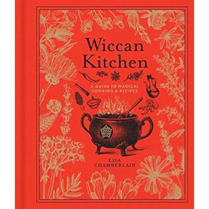 WICCAN KITCHEN: A GUIDE TO MAGICAL COOKING AND RECIPES BY LISA CHAMBERLAIN