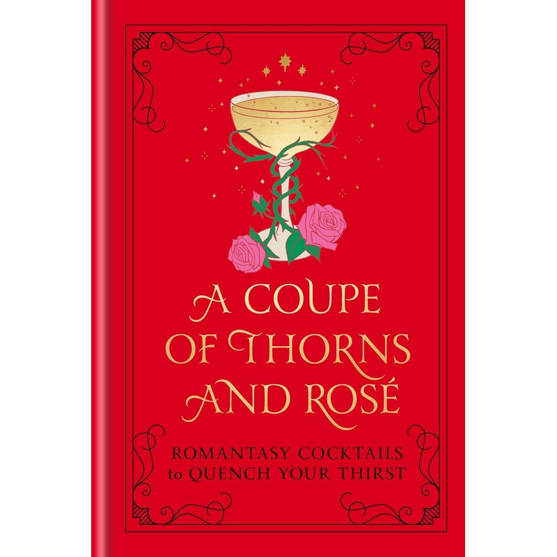 A COUPE OF THORNS AND ROSE: ROMANTASY COCKTAILS TO QUENCH YOUR THISRT