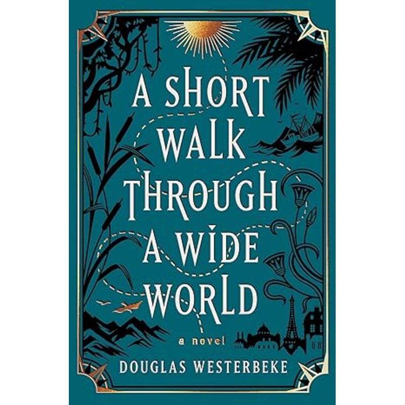 A SHORT WALK THROUGH A WIDE WORLD BY DOUGLAS WESTERBEKE