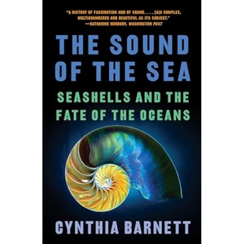 THE SOUND OF THE SEA: SEASHELLS AND THE FATE OF THE OCEANS BY CYNTHIA BARNET