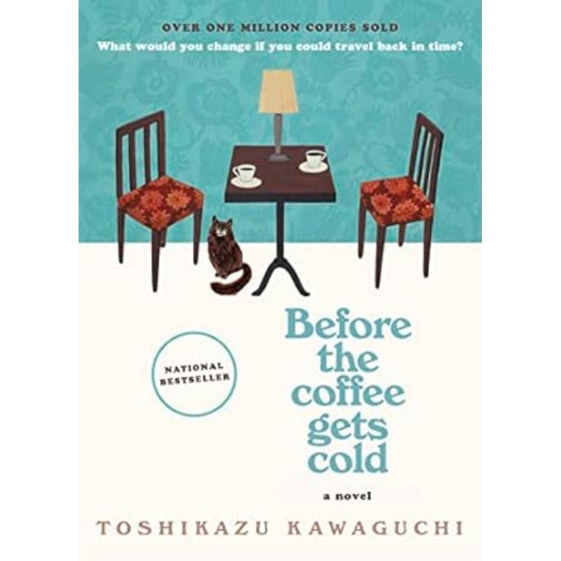 BEFORE THE COFFEE GETS COLD BY TOSHIKAZU KAWAGUCHI