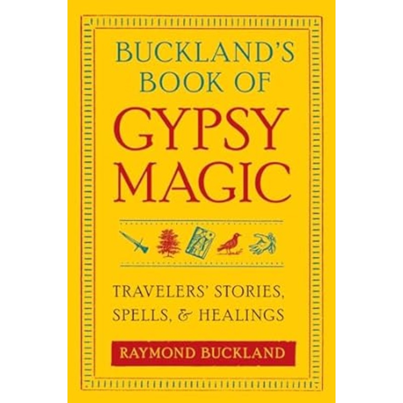 BUCKLAND'S BOOK OF GYPSY MAGIC: TRAVELER'S STORIES, SPELLS, AND HEALINGS BY RAYMOND BUCKLAND