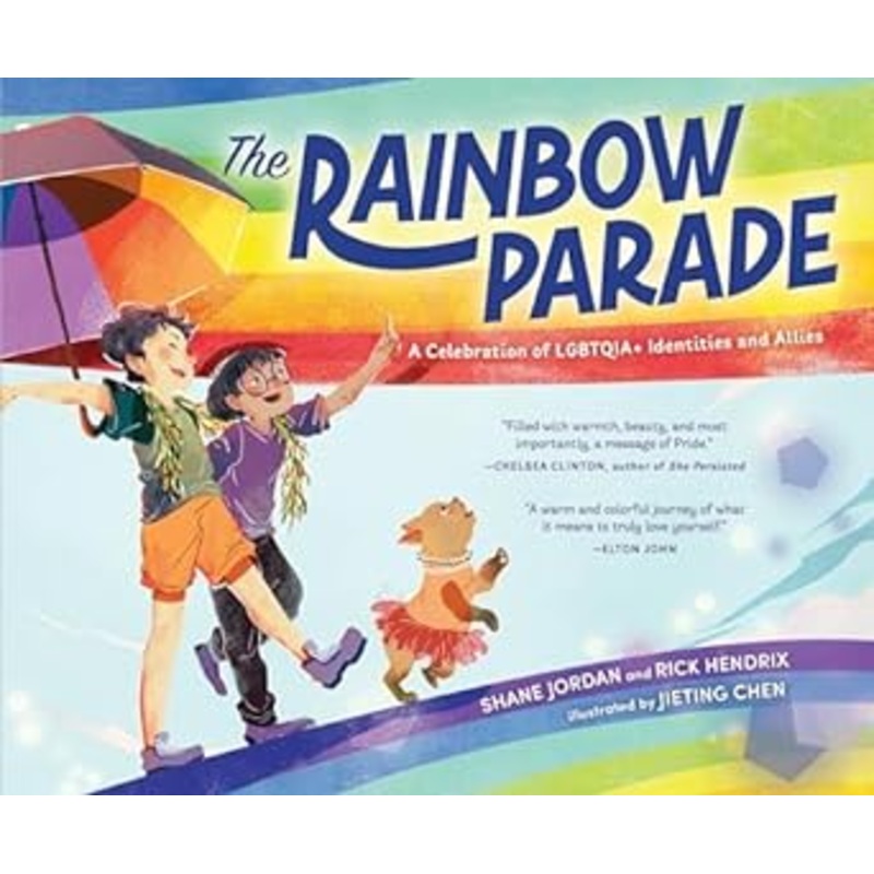 THE RAINBOW PARADE BY SHANE JORDAN AND RICK HENDRIX AND ILLUSTRATED BY JIETING CHEN