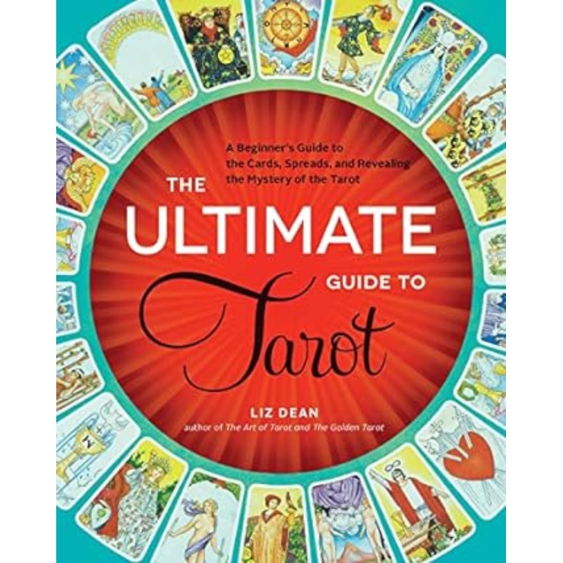 THE ULTIMATE GUIDE TO TAROT BY LIZ DEAN