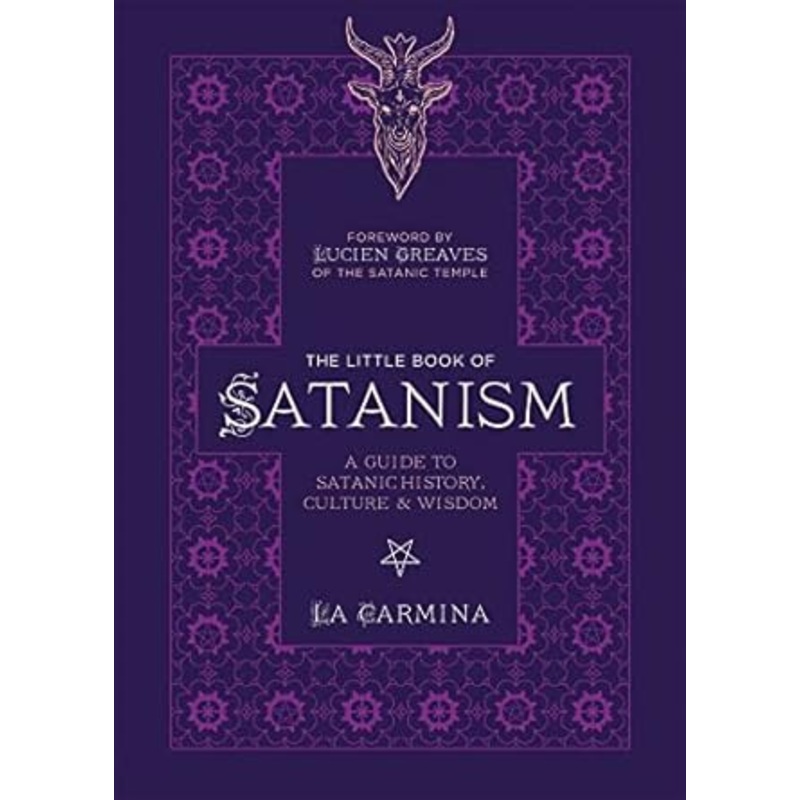 THE LITTLE BOOK OF SATANISM: A GUIDE TO SATANIC HISTORY, CULTURE, AND WISDOM BY LA CARMINA
