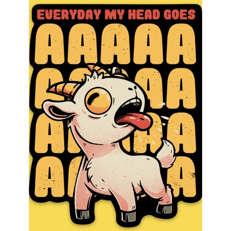 EVERYDAY MY HEAD GOES STICKER