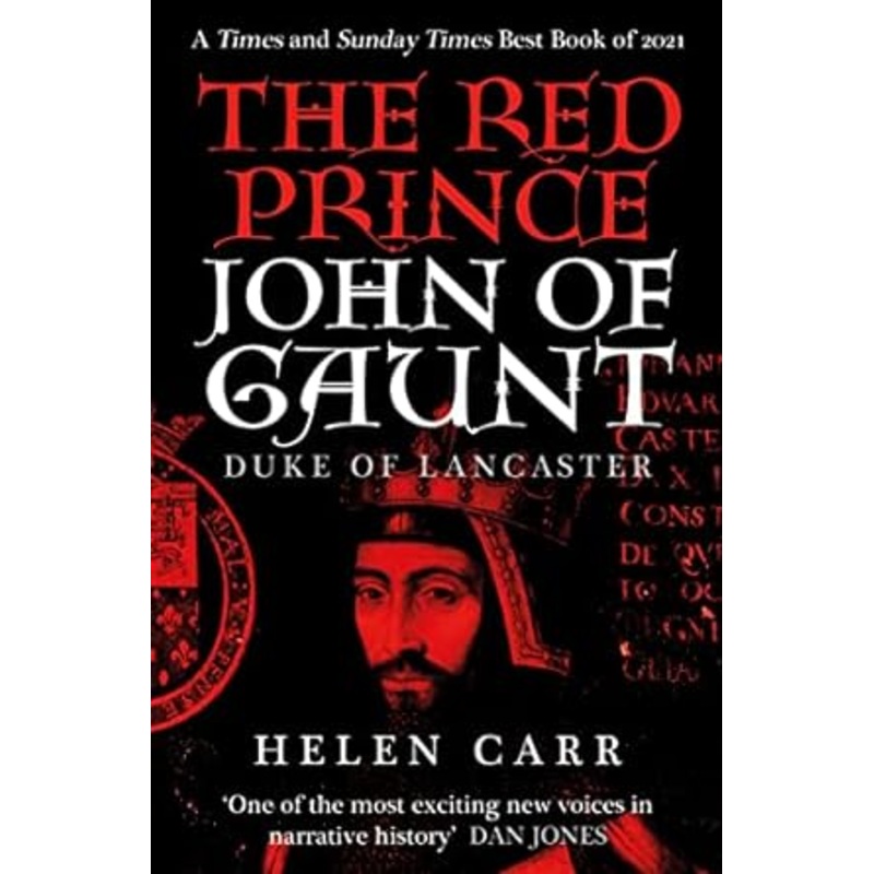 THE RED PRINCE JOHN OF GAUNT, DUKE OF LANCASTER BY HELEN CARR