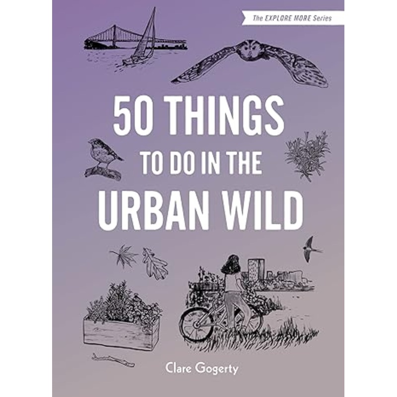 50 THINGS TO DO IN THE URBAN WILD BY CLARE GOGERTY