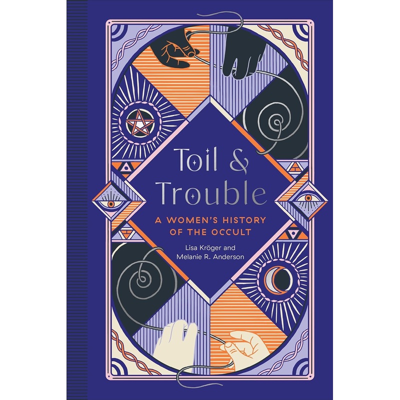 TOIL AND TROUBLE: A WOMEN'S HISTORY OF THE OCCULT BY MELANIE R. ANDERSON