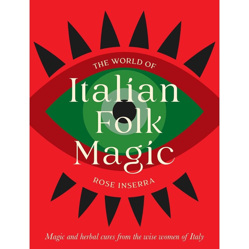 THE WORLD OF ITALIAN FOLK MAGIC BY ROSE INSERRA