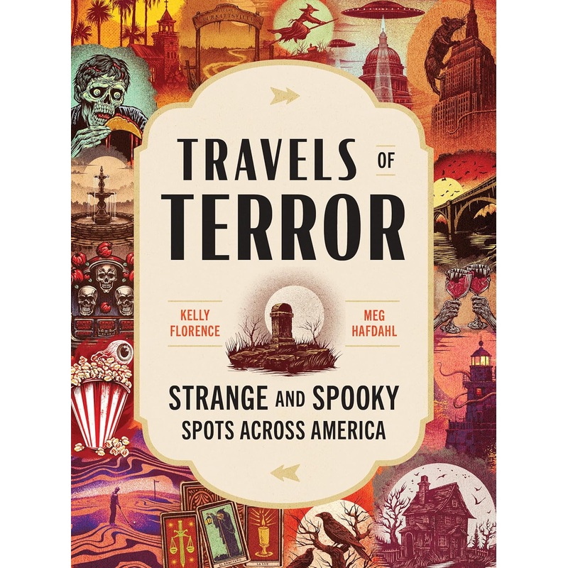 TRAVELS IN TERROR: SATRNGE AND SPOOKY SPOTS ACROSS AMERICA BY KELLY FLORENCE AND MEG HAFDAHL