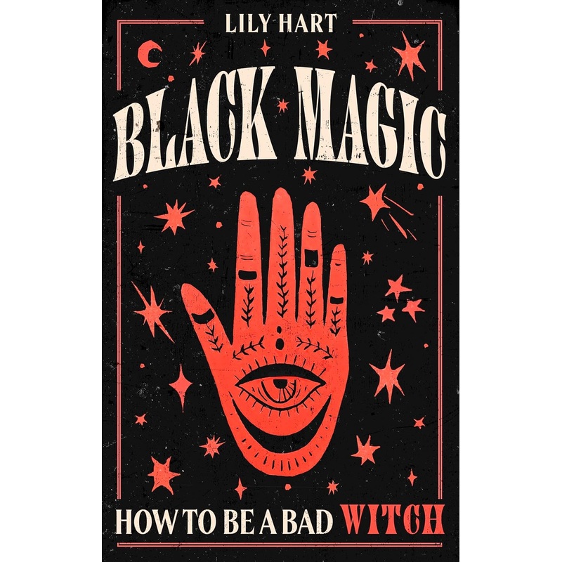BLACK MAGIC: HOW TO BE A BAD WITCH BY LILY HART