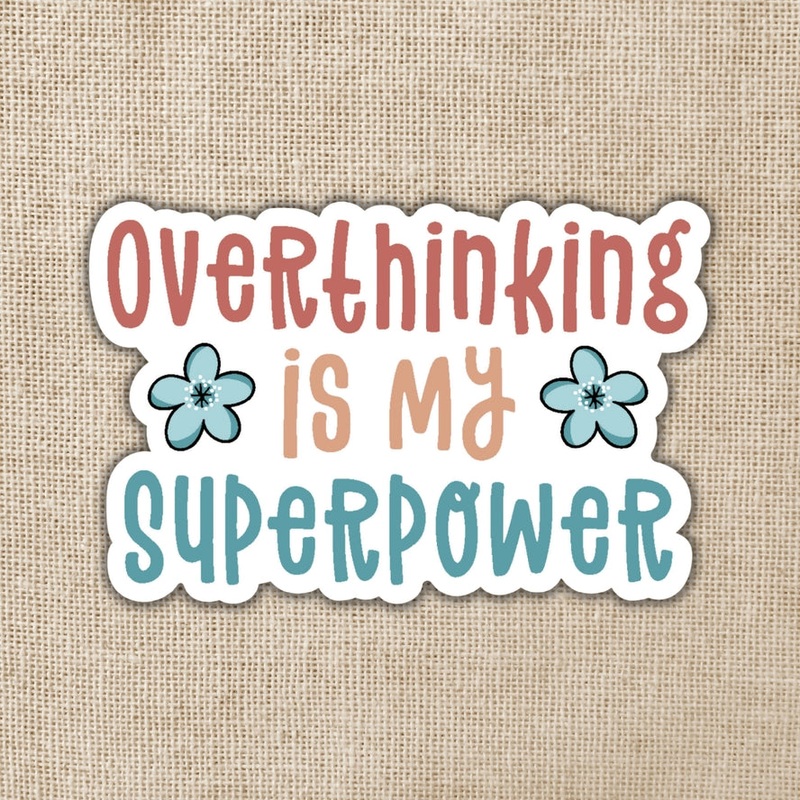 OVERTHINKING IS MY SUPERPOWER STICKER