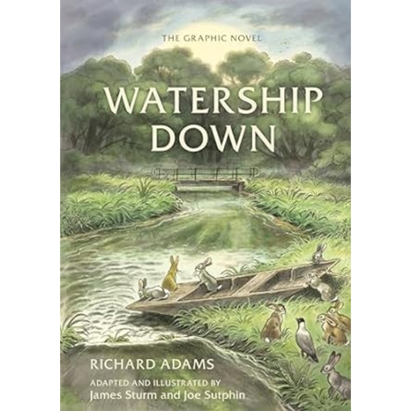 WATERSHIP DOWN BY RICHARD ADAMS (GRAPHIC NOVEL) ADAPTED AND ILLUSTRATED BY JAMES STURM ANDJOE SUTPHIN