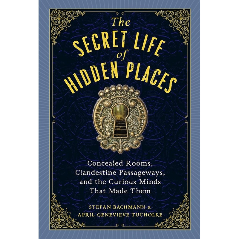 THE SECRET LIFEW OF HIDDEN PLACES BY STEFAN BACHMANN & APRIL GENEVIEVE TUCHOLKE
