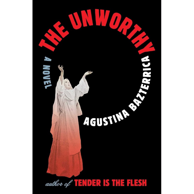 THE UNWORTHY BY AGUSTINA BAZTERRICA