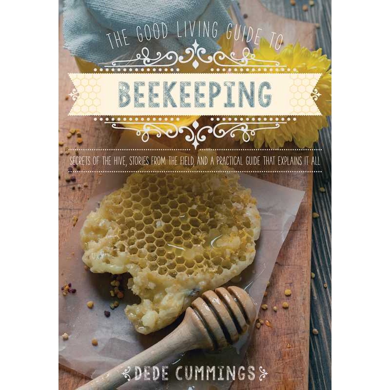 THE GOOD LIVING GUIDE TO BEEKEEPING BY DEDE CUMMINGS