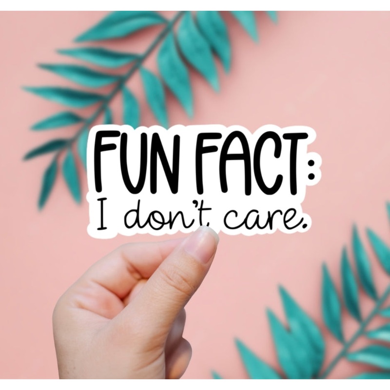 FUN FACT: I DON'T CARE STICKER