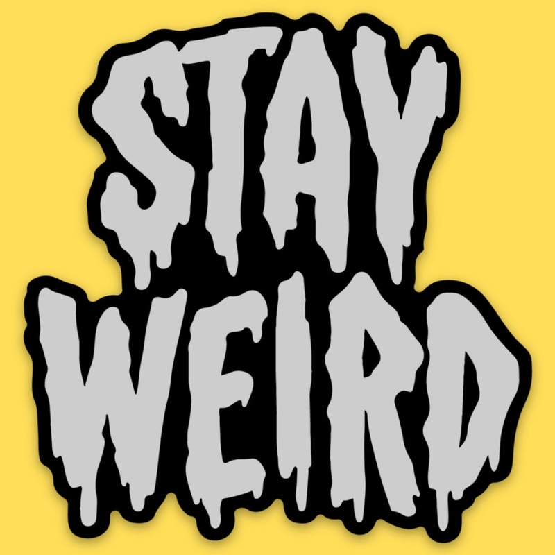 STAY WEIRD STICKER