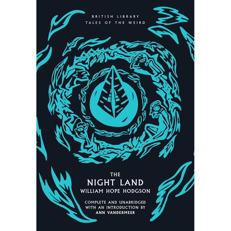 THE NIGHT LAND BY WILLIAM HOPE HODGSON (THE BRITISH LIBRARY TALES OF THE WEIRD)