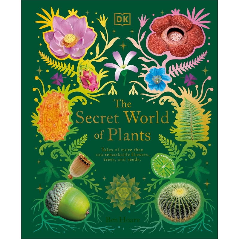 THE SECRET WORLD OF PLANTS BY BEN HOARE (A DK BOOK)