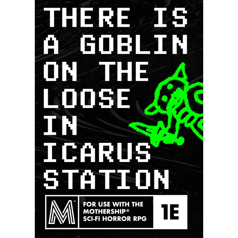 THERE IS A GOBLIN ON THE LOOSE IN INCARUS STATION (MOTHERSHIP)