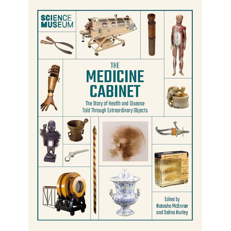 THE MEDICINE CABINET: THE STORY OF HEALTH AND DISEASE TOLD THROUGH EXTRAORDINARY OBJECTS EDITED BY NATASHA MCENROE & SELINA HURLEY