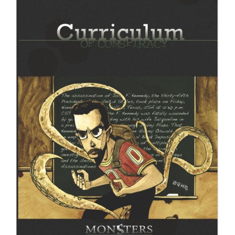 MONSTERS AND OTHER CHILDISH THINGS: CURRICULUM of CONSPIRACY