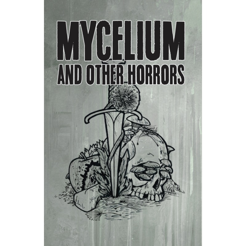 MYCELIUM AND OTHER HORRORS