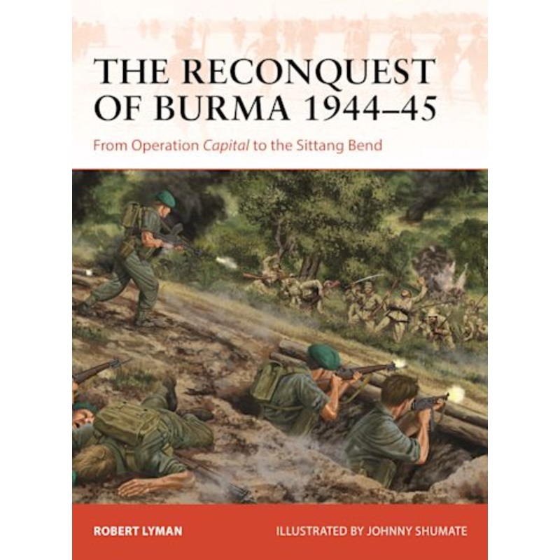 THE RECONQUEST OF BURMA 1944-45
