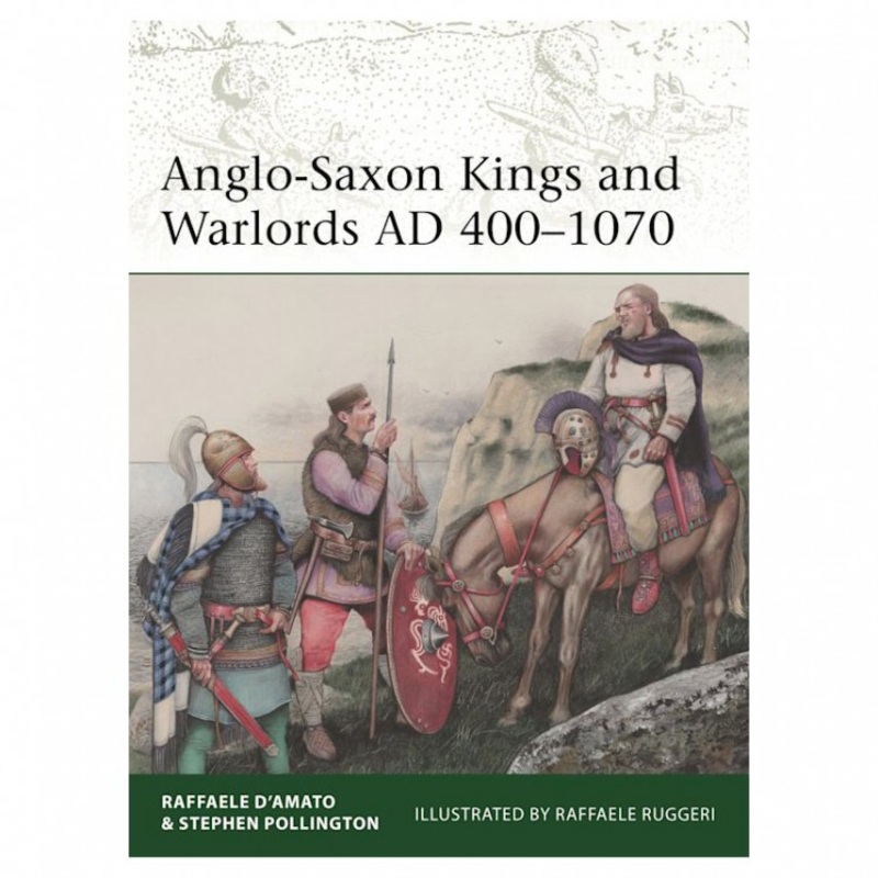 ANGLO-SAXON KINGS & WARLORDS AD 400-1070