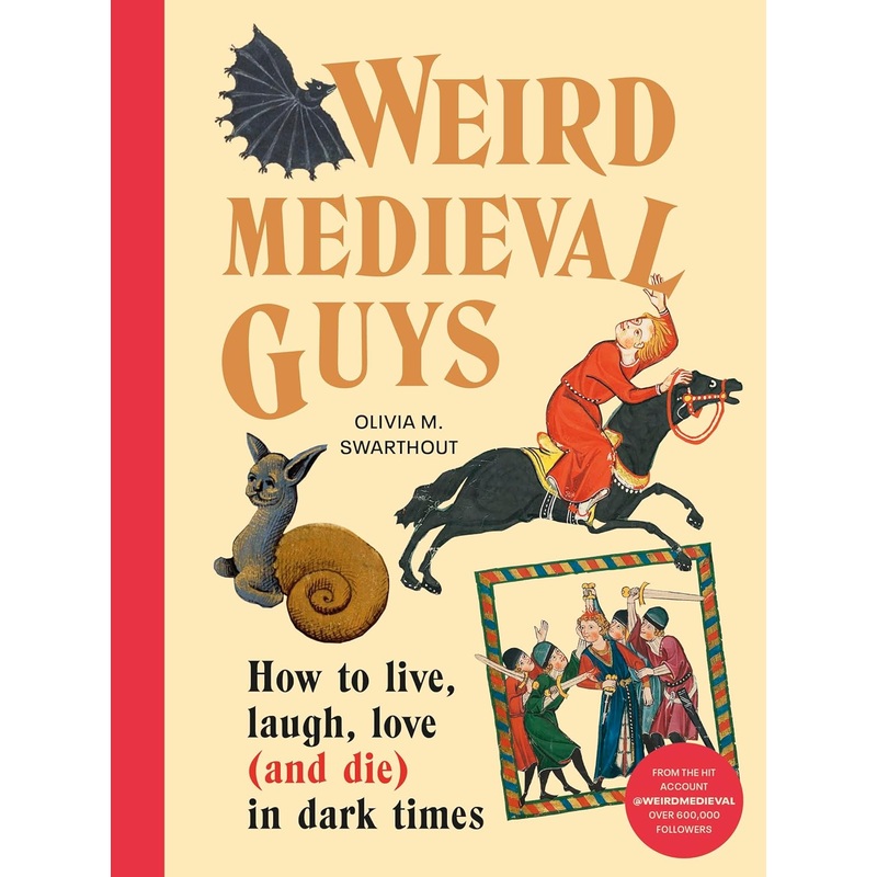 WEIRD MEDIEVAL GUYS BY OLIVIA M. SWARTHOUT
